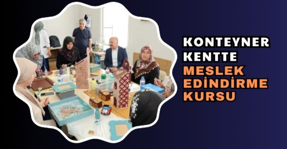 KONTEYNER KENTTE MESLEK EDİNDİRME KURSU